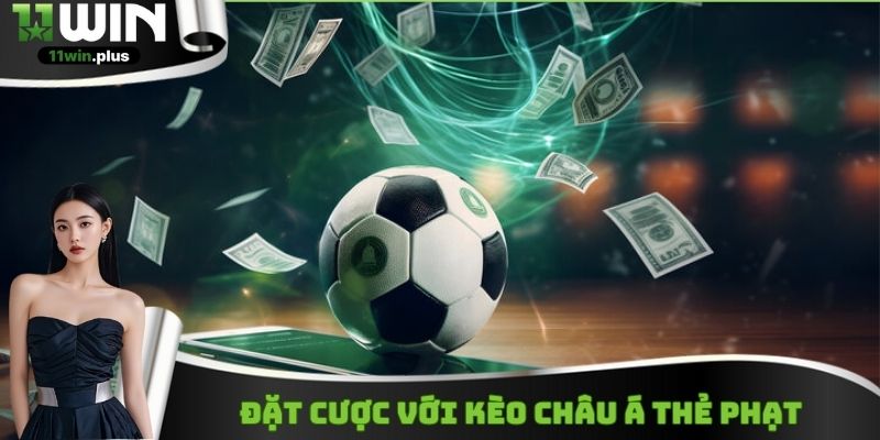 Tham gia nhận định biến thể thẻ phạt của kèo Châu Á