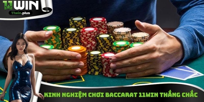 Kinh nghiệm chơi Baccarat 11Win thắng chắc