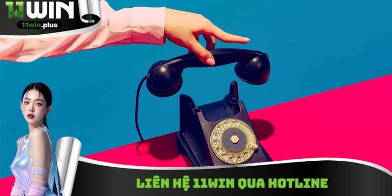 Liên hệ 11WIN qua Hotline