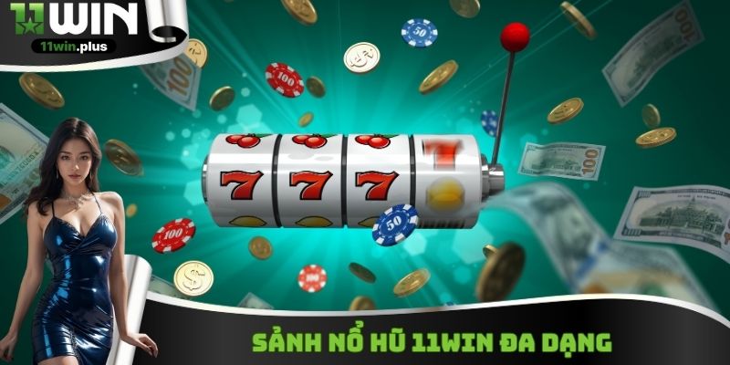 Sảnh nổ hũ 11WIN đa dạng