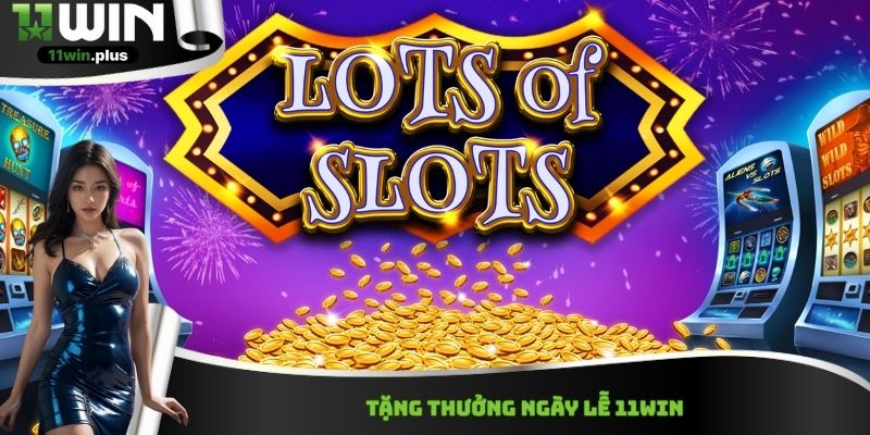 Tặng thưởng ngày lễ 11Win